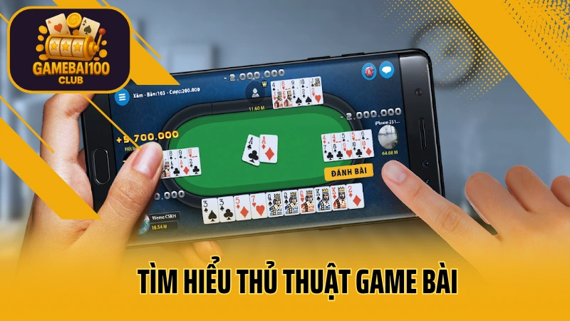 Vượt trội đối thủ: thủ thuật game bài bất bại 2 Tìm hiểu thủ thuật game bài