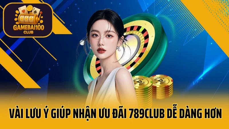 789club - sòng bạc trực tuyến uy tín hàng đầu 9 Vài lưu ý giúp nhận ưu đãi 789club dễ dàng hơn