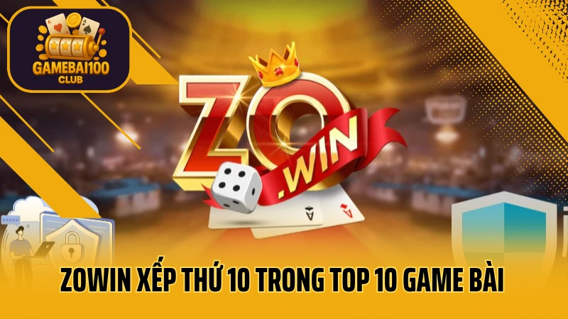 Zowin xếp thứ 10 trong top 10 game bài đổi thưởng
